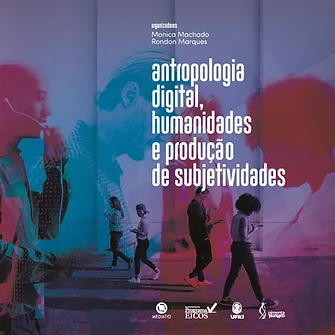 Antropologia digital, humanidades e produção de subjetividades
