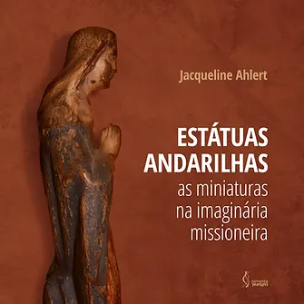 Estátuas andarilhas: as miniaturas na imaginária missioneira