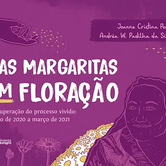 Las Margaritas em Floração - recuperação do processo vivido: maio de 2020 a março de 2021.