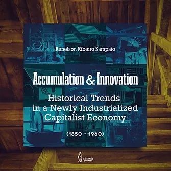 Accumulation & Innovation: historical trends in a newly industrialized capitalist economy (1850-1960)