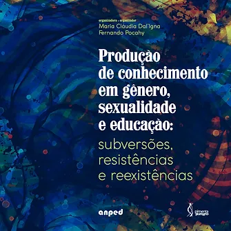 Produção de conhecimento em gênero, sexualidade e educação: subversões, resistências e reexistências